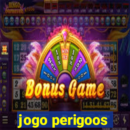 jogo perigoos